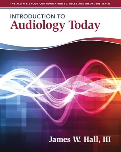 Introduction to Audiology Today (Allyn & Bacon Communication Sciences and Disorders)