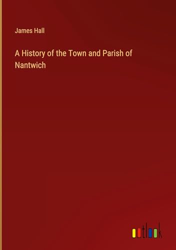 A History of the Town and Parish of Nantwich von Outlook Verlag