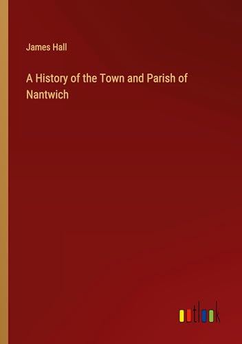 A History of the Town and Parish of Nantwich von Outlook Verlag
