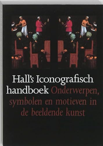 Hall's Iconografisch Handboek: onderwerpen, symbolen en motieven in de beeldende kunst Hall's Iconografisch Handboek: onderwerpen, symbolen en motieven in de beeldende kunst