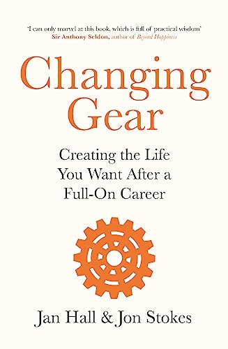 Changing Gear: Creating the Life You Want After a Full On Career