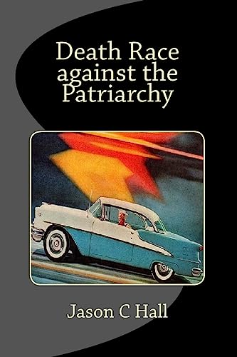 Death Race against the Patriarchy: revised print edition von CREATESPACE