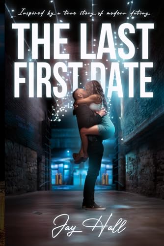 The Last First Date: Inspired by a True Story of Modern Dating (Quintessence, Band 1) von Self-Published