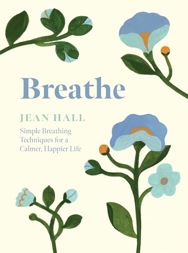 Breathe: Simple Breathing Techniques for a Calmer, Happier Life Breathe: Simple Breathing Techniques for a Calmer, Happier Life von Quadrille Publishing Ltd