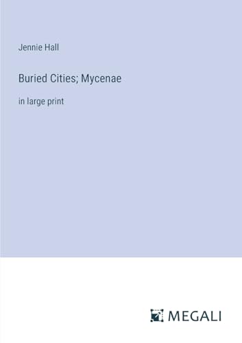 Buried Cities; Mycenae: in large print von Megali Verlag