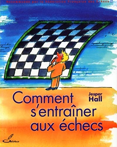 Comment s'entraîner aux échecs: Recommandé par la Fédération Française des Echecs (FFE) von OLIBRIS