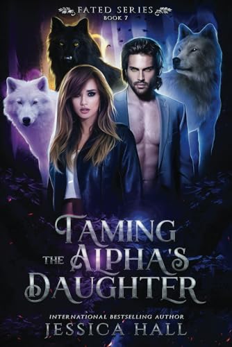 Taming The Alpha’s Daughter (FATED SERIES, Band 7)