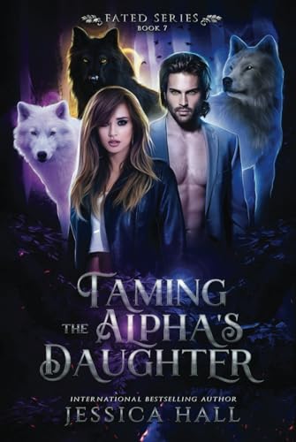 Taming The Alpha’s Daughter (FATED SERIES, Band 7)