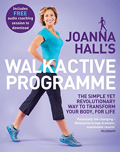 Joanna Hall's Walkactive Programme: The simple yet revolutionary way to transform your body, for life von Piatkus