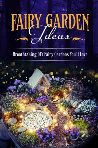 Fairy Garden Ideas: Breathtaking DIY Fairy Gardens You'll Love: Enchanting DIY Fairy Garden Ideas for Your Backyard