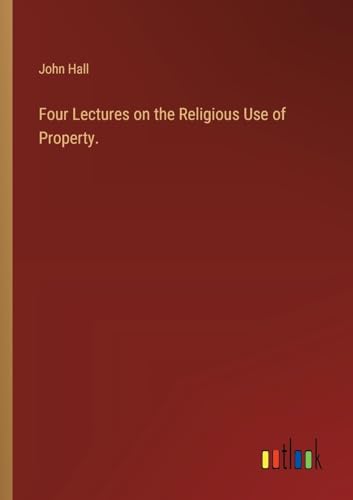 Four Lectures on the Religious Use of Property. von Outlook Verlag