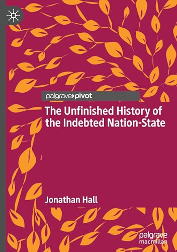 The Unfinished History of the Indebted Nation-State von Palgrave Macmillan