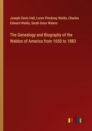 The Genealogy and Biography of the Waldos of America from 1650 to 1883 von Outlook Verlag