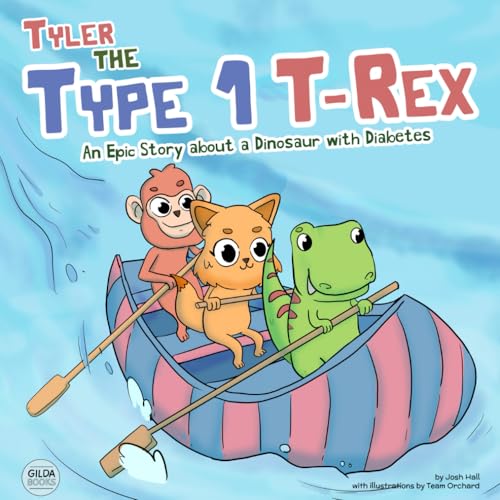 Tyler the Type 1 T-Rex: An Epic Story About a Dinosaur with Diabetes