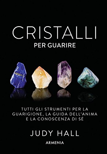 Cristalli per guarire. Tutti gli strumenti per la guarigione, la guida dell'anima e la conoscenza di sé. Con 50 carte von Armenia