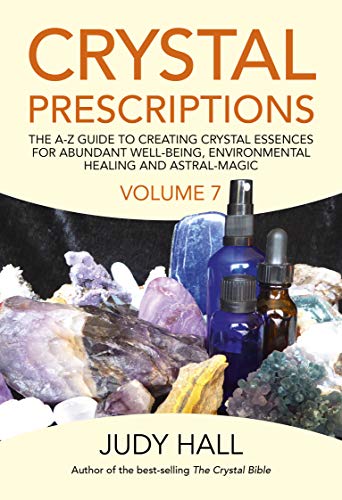 Crystal Prescriptions: The A-Z Guide to Creating Crystal Essences for Abundant Well-Being, Environmental Healing and Astral-Magic (7)