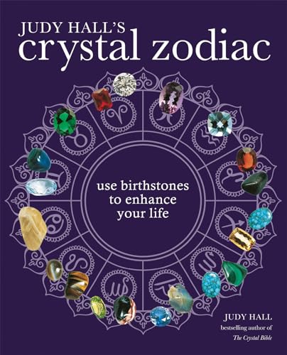 Judy Hall's Crystal Zodiac: Use Birthstones to Enhance Your Life Judy Hall's Crystal Zodiac: Use Birthstones to Enhance Your Life