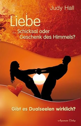 Liebe – Schicksal oder Geschenk des Himmels: Gibt es Dualseelen wirklich? von Aquamarin Verlag