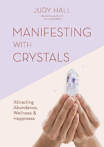 Manifesting With Crystals: Attracting Abundance, Wellness & Happiness von Godsfield Press Ltd