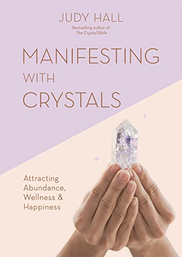 Manifesting With Crystals: Attracting Abundance, Wellness & Happiness von Godsfield Press Ltd