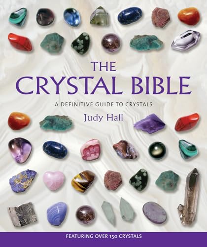 The Crystal Bible: A Definitive Guide to Crystals