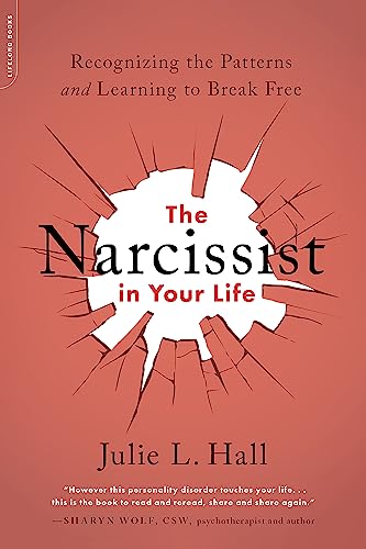 Narcissist in Your Life: Recognizing the Patterns and Learning to Break Free