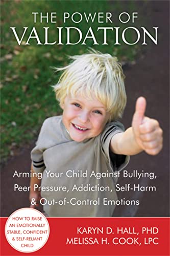 The Power of Validation: Arming Your Child Against Bullying, Peer Pressure, Addiction, Self-Harm, and Out-of-Control Emotions von New Harbinger