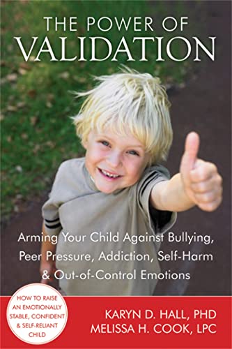 The Power of Validation: Arming Your Child Against Bullying, Peer Pressure, Addiction, Self-Harm, and Out-of-Control Emotions von New Harbinger Publications