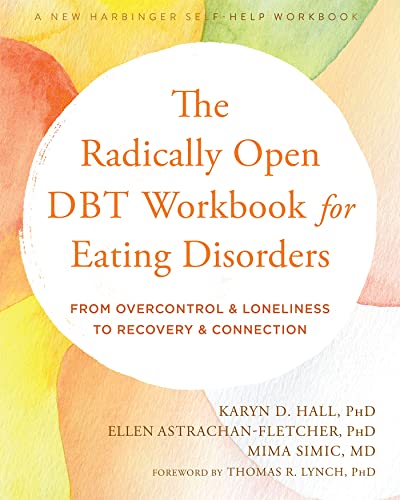 The Radically Open DBT Workbook for Eating Disorders: From Overcontrol and Loneliness to Recovery and Connection von New Harbinger