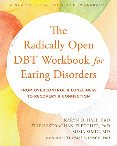 The Radically Open DBT Workbook for Eating Disorders: From Overcontrol and Loneliness to Recovery and Connection