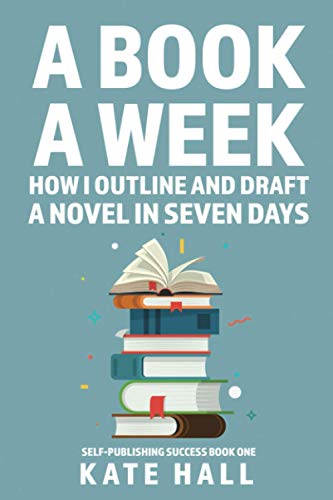 A Book A Week: How I Outline and Draft a Full Novel in Just A Week (Self-Publishing Success, Band 1) von Independently Published