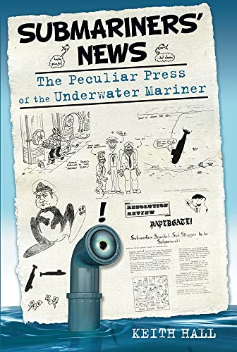 Submariners' News: The Peculiar Press of the Underwater Mariner von History Press (SC)