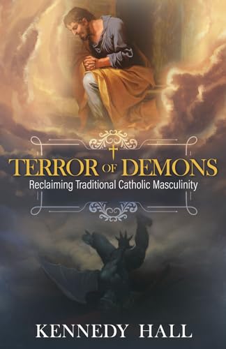 Terror of Demons: Reclaiming Traditional Catholic Masculinity von Tan Books