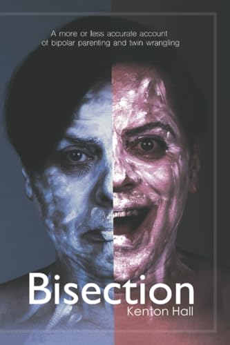 Bisection: A More or Less Accurate Account of Bi-polar Parenting and Twin Wrangling von Chinbeard Books