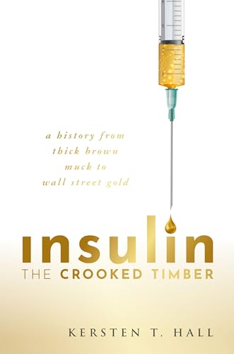 Insulin - The Crooked Timber: A History from Thick Brown Muck to Wall Street Gold von Oxford University Press
