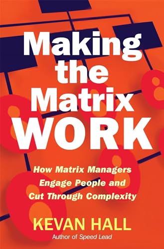 Making the Matrix Work: How Matrix Managers Engage People and Cut Through Complexity von Nicholas Brealey