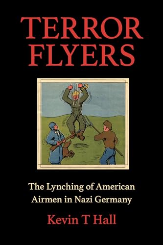 Terror Flyers: The Lynching of American Airmen in Nazi Germany