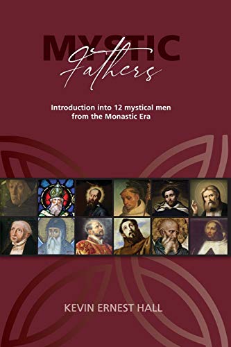 Mystic Fathers: Introduction into 12 mystical men from the Monastic Era Mystic Fathers: Introduction into 12 mystical men from the Monastic Era
