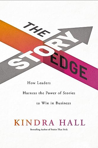 The Story Edge: How Leaders Harness the Power of Stories to Win in Business von Penguin