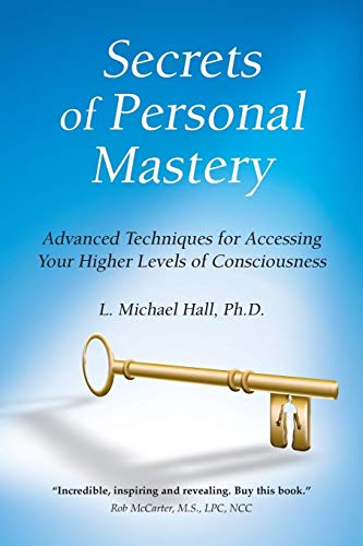 Secrets of Personal Mastery: Advanced Techniques for Accessing Your Higher Levels of Consciousness