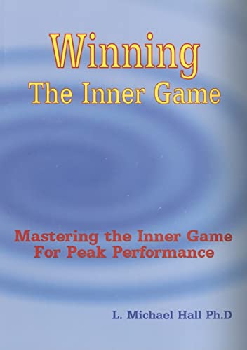 Winning the Inner Game: Mastering the Inner Game for Peak Performance von Neuro-Semantic Publications