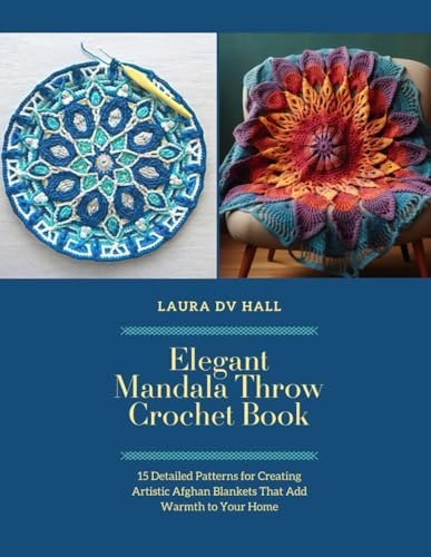 Elegant Mandala Throw Crochet Book: 15 Detailed Patterns for Creating Artistic Afghan Blankets That Add Warmth to Your Home von Independently published
