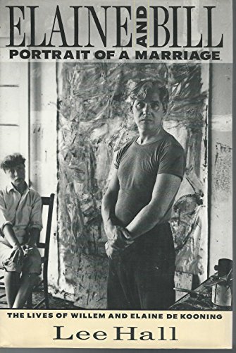 Elaine and Bill: Portrait of a Marriage : The Lives of Willem and Elaine De Kooning