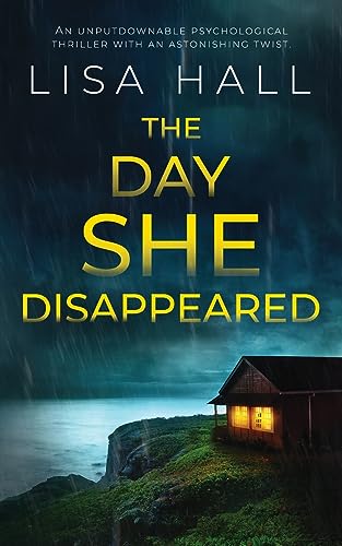 THE DAY SHE DISAPPEARED an unputdownable psychological thriller with an astonishing twist von JOFFE BOOKS LTD