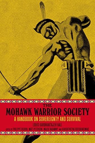 The Mohawk Warrior Society: A Handbook on Sovereignty and Survival The Mohawk Warrior Society: A Handbook on Sovereignty and Survival
