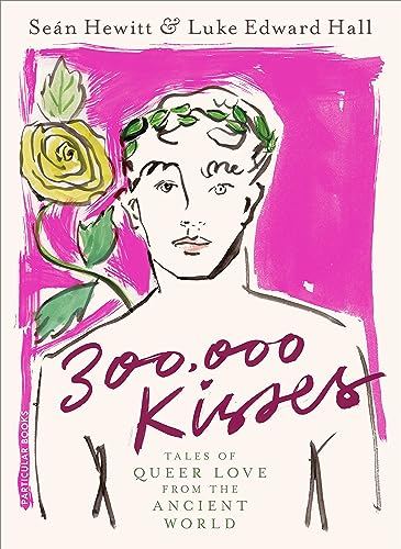 300,000 Kisses: Tales of Queer Love from the Ancient World von Particular Books