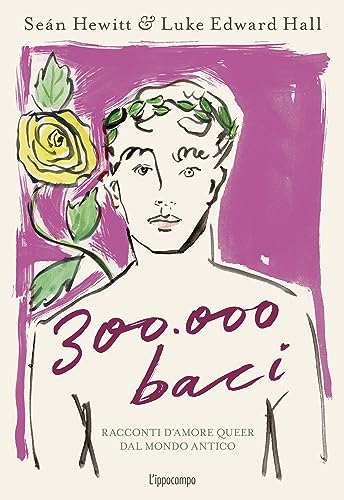 300.000 baci. Racconti d'amore queer dal mondo antico. Ediz. a colori (Arte)