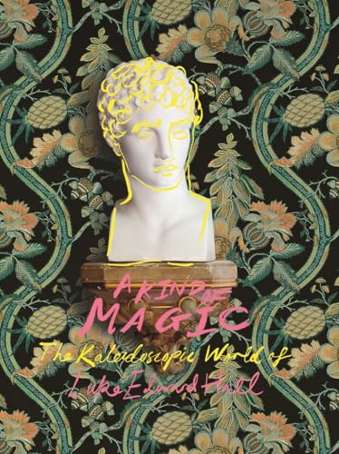 A Kind of Magic: The Kaleidoscopic World of Luke Edward Hall von Vendome Press