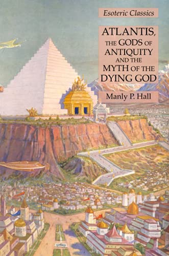 Atlantis, the Gods of Antiquity and the Myth of the Dying God: Esoteric Classics von Lamp of Trismegistus