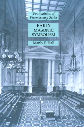 Early Masonic Symbolism: Foundations of Freemasonry Series Early Masonic Symbolism: Foundations of Freemasonry Series